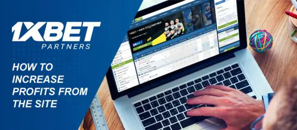 Earnings on affiliate programs: increasing profits with 1xBet