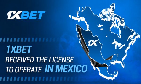 1xBet Received the License to Operate in Mexico